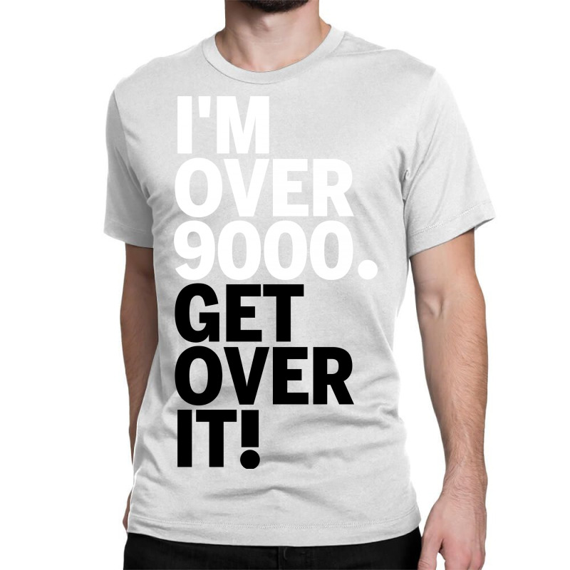 Get Over It Nine Thousand Classic T-shirt by Karlangas | Artistshot