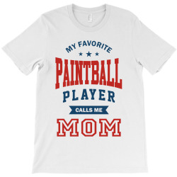 My favorite Paintball Player calls me MOM T-Shirt | Artistshot