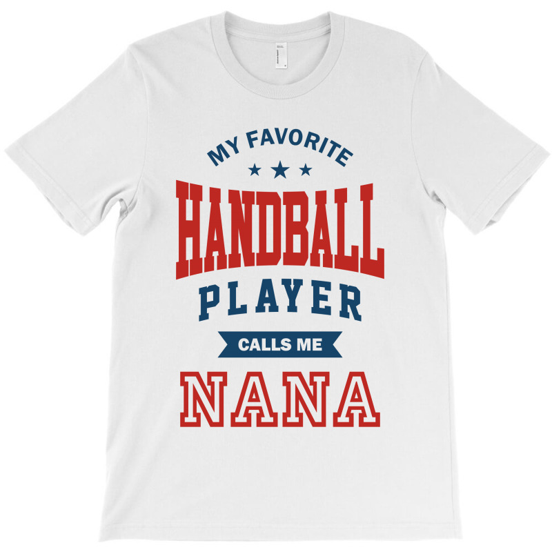 My Favorite Handball Player Calls Me Nana T-shirt | Artistshot