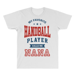 My favorite Handball Player calls me NANA All Over Men's T-shirt | Artistshot