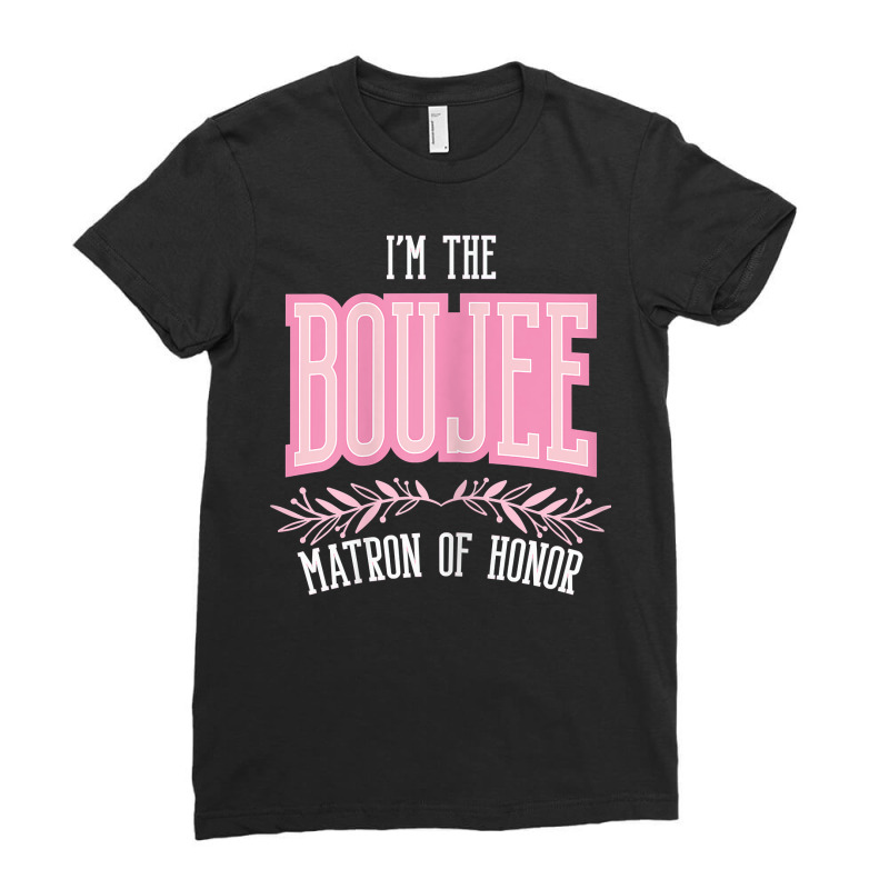 Womens Funny Matron Of Honor Boujee Matching Bachelorette T Shirt Ladies Fitted T-Shirt by hustonfkobar3 | Artistshot