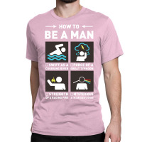 Be A Man Classic T-shirt | Artistshot