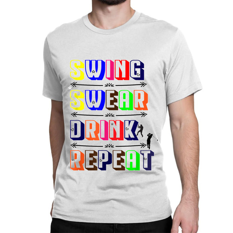 Swing Swear Drink Repeat Golf Love Design Classic T-shirt | Artistshot