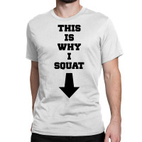 This Is Why I Squat Classic T-shirt | Artistshot