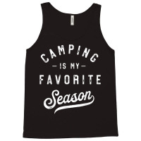 Camping Is My Favorite Season Funny Campers Glamping Lover T Shirt Tank Top | Artistshot