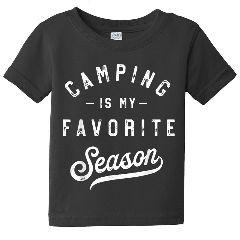 Camping Is My Favorite Season Funny Campers Glamping Lover T Shirt Baby Tee | Artistshot