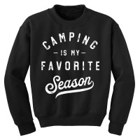 Camping Is My Favorite Season Funny Campers Glamping Lover T Shirt Youth Sweatshirt | Artistshot