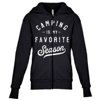 Camping Is My Favorite Season Funny Campers Glamping Lover T Shirt Youth Zipper Hoodie | Artistshot