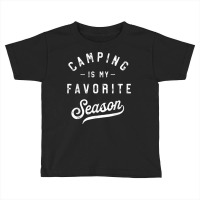 Camping Is My Favorite Season Funny Campers Glamping Lover T Shirt Toddler T-shirt | Artistshot