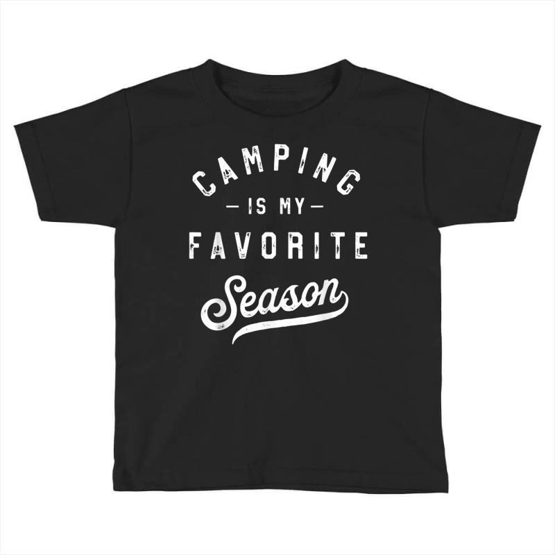 Camping Is My Favorite Season Funny Campers Glamping Lover T Shirt Toddler T-shirt | Artistshot