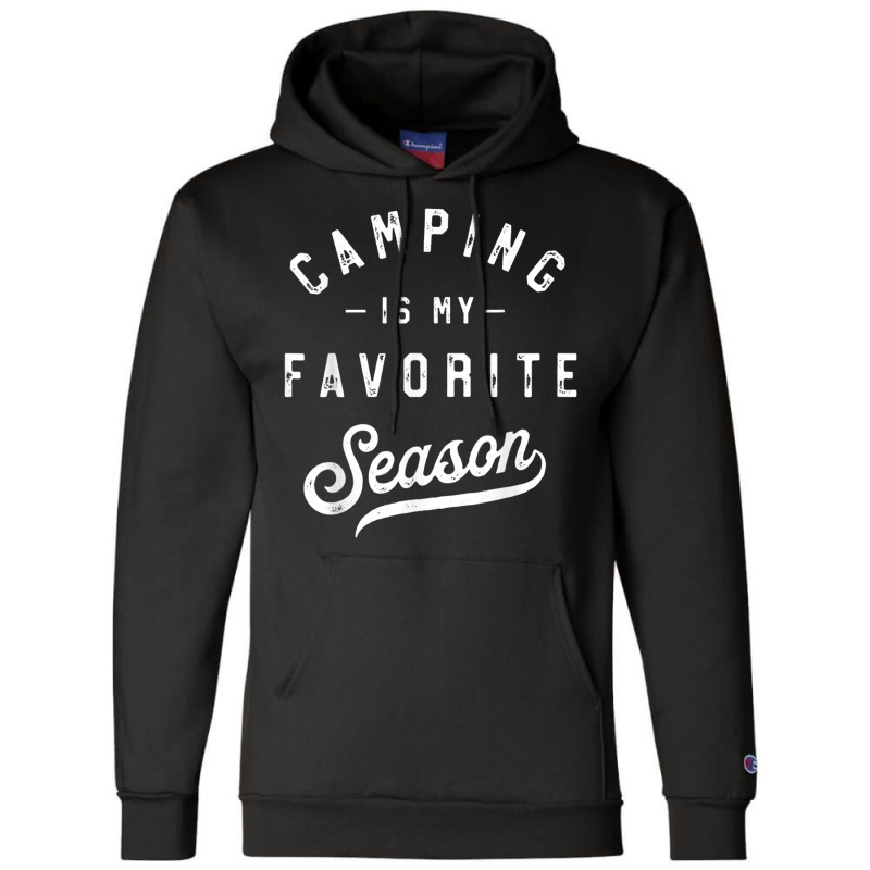 Camping Is My Favorite Season Funny Campers Glamping Lover T Shirt Champion Hoodie | Artistshot