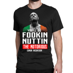 the notorious conor mcgregor fookin nuttin Classic T-shirt | Artistshot