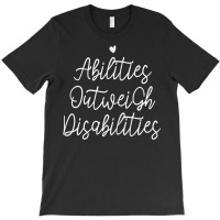 Womens Abilities Outweigh Disabilities T Shirt T-shirt | Artistshot