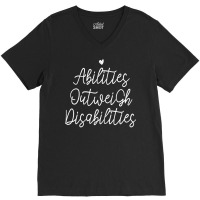 Womens Abilities Outweigh Disabilities T Shirt V-neck Tee | Artistshot