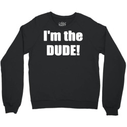 i'm the dude Crewneck Sweatshirt | Artistshot