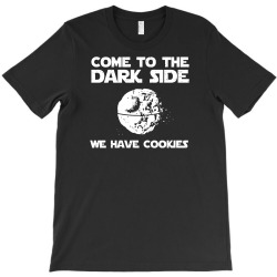 come to the dark side we have cookies T-Shirt | Artistshot