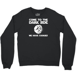 come to the dark side we have cookies Crewneck Sweatshirt | Artistshot