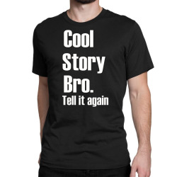 cool story bro Classic T-shirt | Artistshot