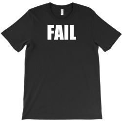 fail T-Shirt | Artistshot
