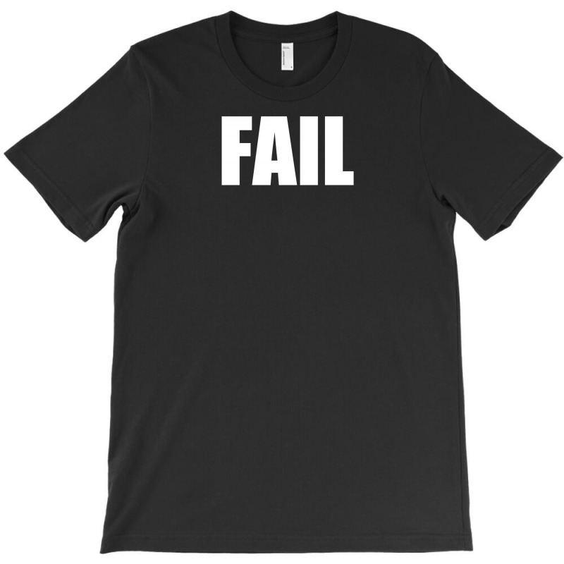 Fail T-shirt | Artistshot