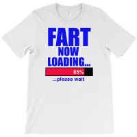 Fart Loading Now T-shirt | Artistshot