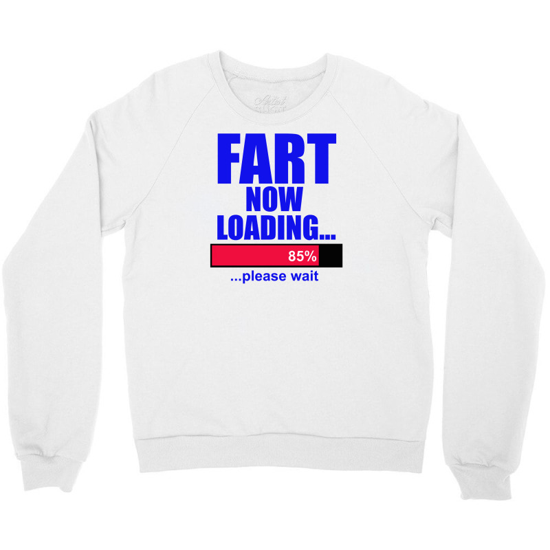 Fart Loading Now Crewneck Sweatshirt | Artistshot