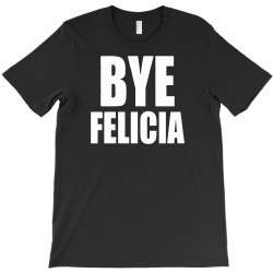 felicia bye T-Shirt | Artistshot