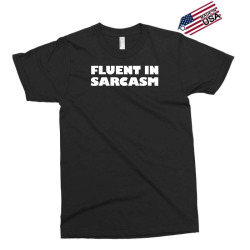 fluent in sarcasm Exclusive T-shirt | Artistshot