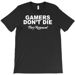 gamers don't die they respawn T-Shirt | Artistshot