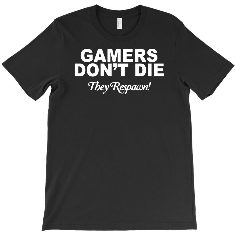 Gamers Don't Die They Respawn T-shirt | Artistshot
