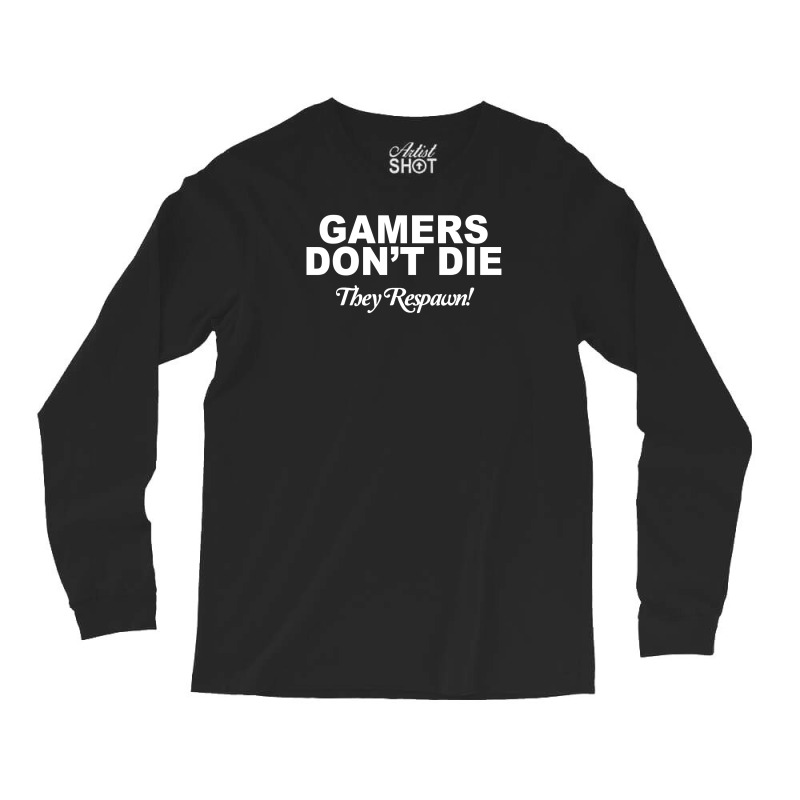 Gamers Don't Die They Respawn Long Sleeve Shirts | Artistshot