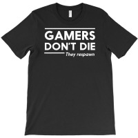 Gamers Dont Die T-shirt | Artistshot