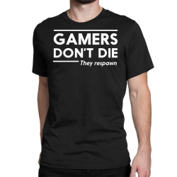 gamers dont die Classic T-shirt | Artistshot