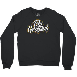 be grateful Crewneck Sweatshirt | Artistshot