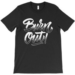 burn out T-Shirt | Artistshot