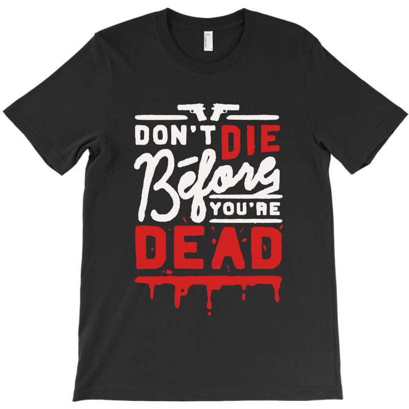 Dont Die Before Youre Dead T-shirt | Artistshot