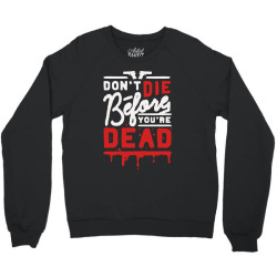 dont die before youre dead Crewneck Sweatshirt | Artistshot