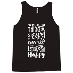 do one thing every day that makes you happy Tank Top | Artistshot