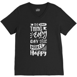 do one thing every day that makes you happy V-Neck Tee | Artistshot