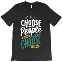Choose People Who Choose You T-shirt | Artistshot