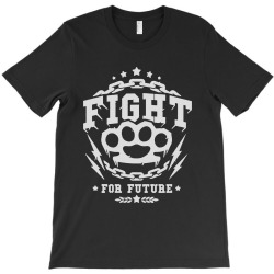 fight for future T-Shirt | Artistshot