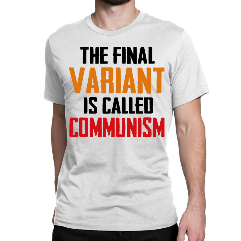 Quote The Final Variant Is Called Communism Classic T-shirt by OMG Shirt | Artistshot