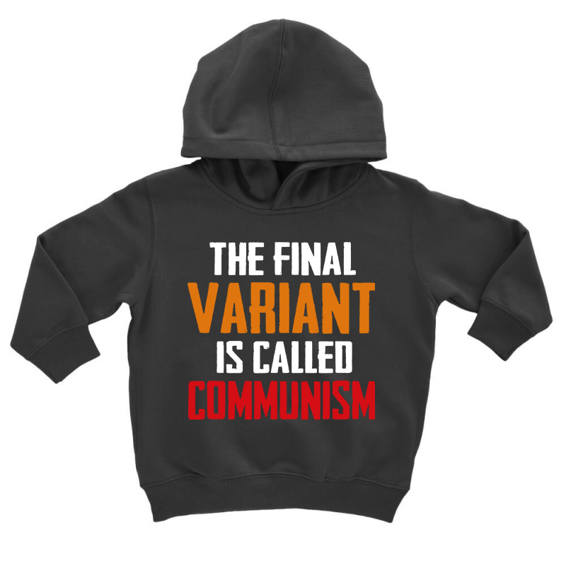 Quote The Final Variant Is Called Communism Toddler Hoodie by OMG Shirt | Artistshot