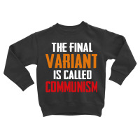 Quote The Final Variant Is Called Communism Toddler Sweatshirt | Artistshot