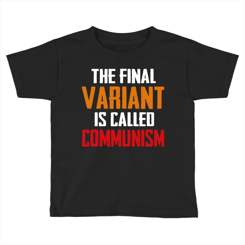 Quote The Final Variant Is Called Communism Toddler T-shirt by OMG Shirt | Artistshot