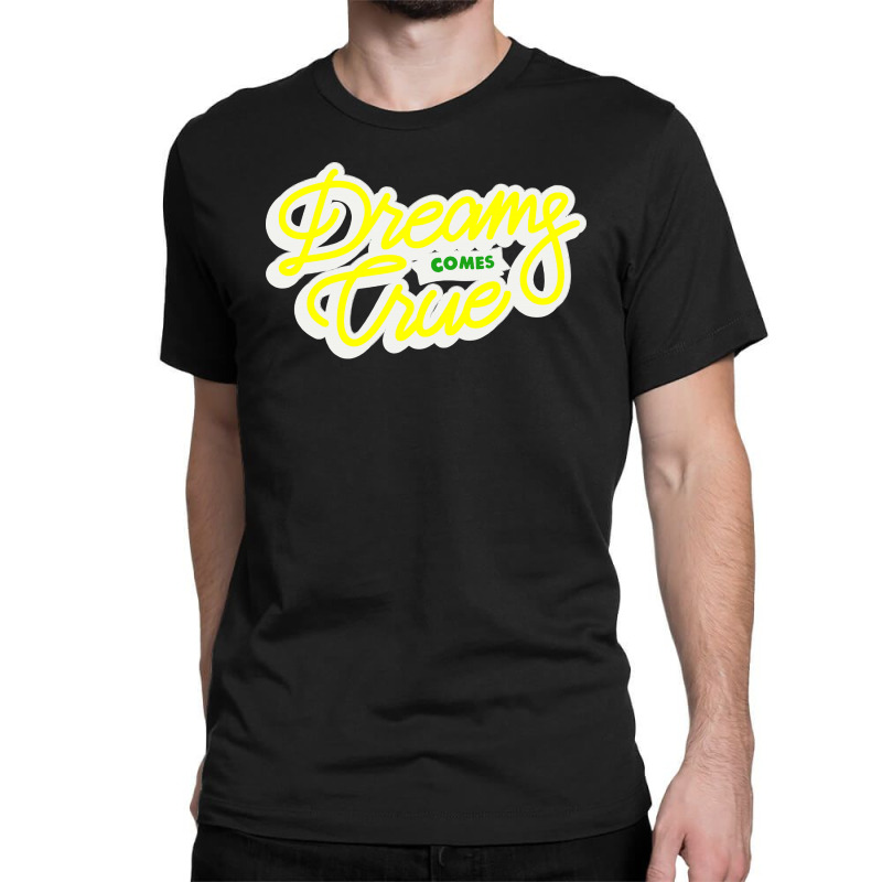 Dreams Comes True Classic T-shirt | Artistshot