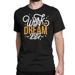 dream big Classic T-shirt | Artistshot