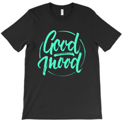 good mood T-Shirt | Artistshot