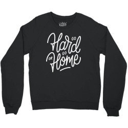 go hard or go home Crewneck Sweatshirt | Artistshot