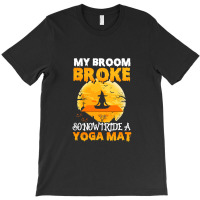 My Broom Broke So Now I Ride A Yoga Mat Witch Namaste T Shirt Copy Cop T-shirt | Artistshot